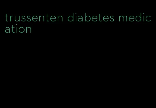 trussenten diabetes medication