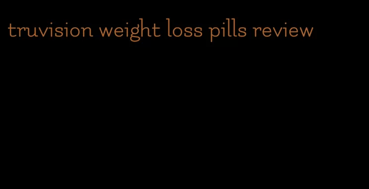 truvision weight loss pills review