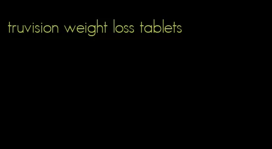 truvision weight loss tablets