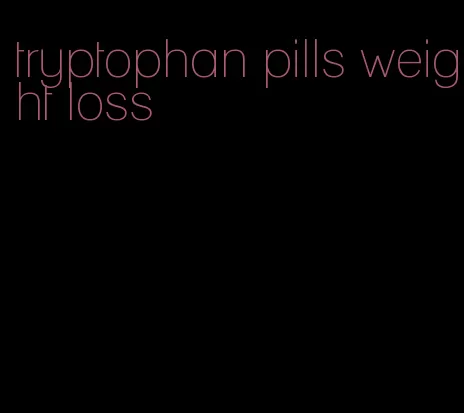 tryptophan pills weight loss