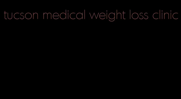 tucson medical weight loss clinic