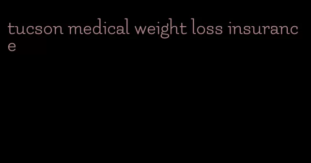 tucson medical weight loss insurance