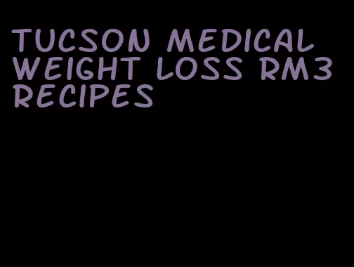 tucson medical weight loss rm3 recipes
