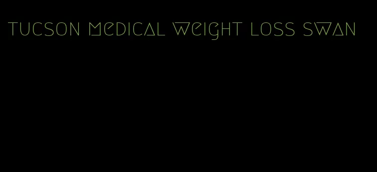 tucson medical weight loss swan