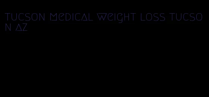 tucson medical weight loss tucson az