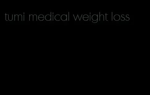 tumi medical weight loss