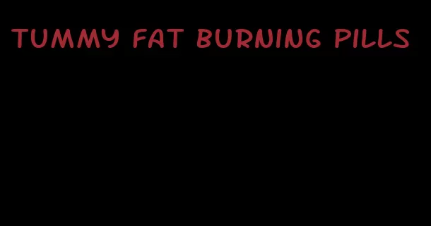 tummy fat burning pills