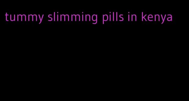 tummy slimming pills in kenya