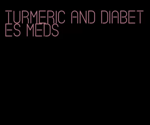 turmeric and diabetes meds