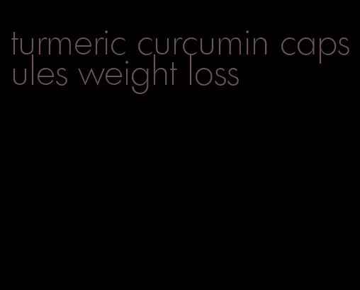 turmeric curcumin capsules weight loss