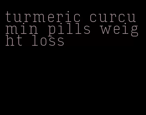 turmeric curcumin pills weight loss