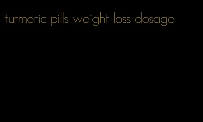 turmeric pills weight loss dosage