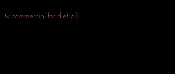 tv commercial for diet pill