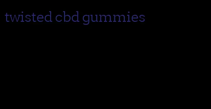 twisted cbd gummies