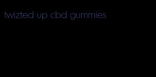 twizted up cbd gummies