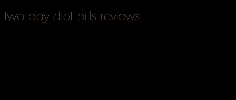 two day diet pills reviews