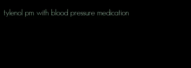 tylenol pm with blood pressure medication