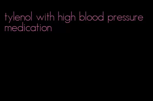 tylenol with high blood pressure medication