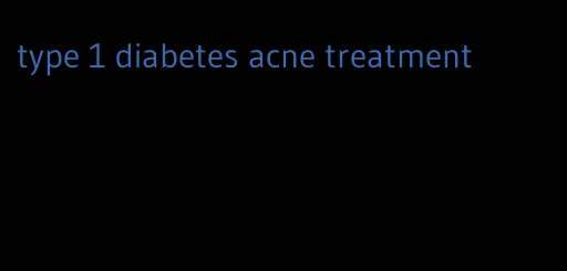 type 1 diabetes acne treatment