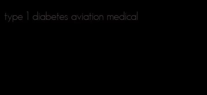 type 1 diabetes aviation medical