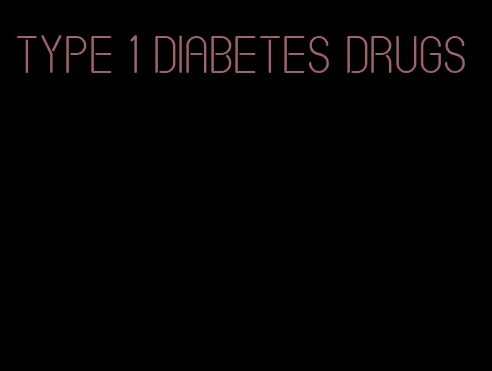 type 1 diabetes drugs