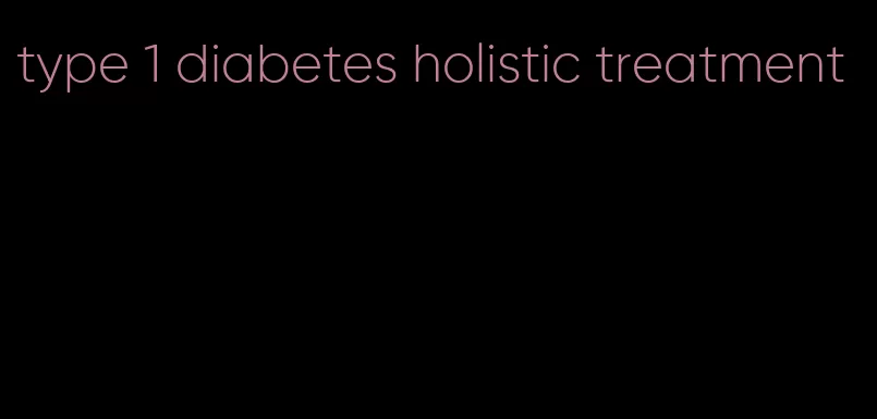 type 1 diabetes holistic treatment