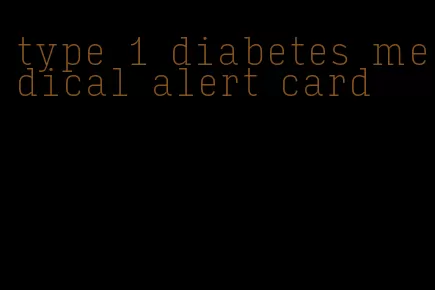 type 1 diabetes medical alert card