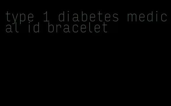 type 1 diabetes medical id bracelet