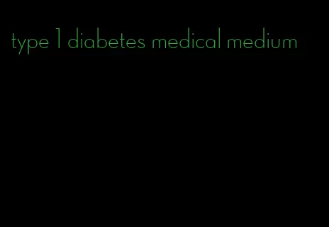 type 1 diabetes medical medium