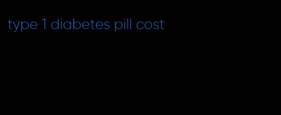 type 1 diabetes pill cost