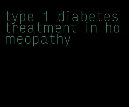 type 1 diabetes treatment in homeopathy