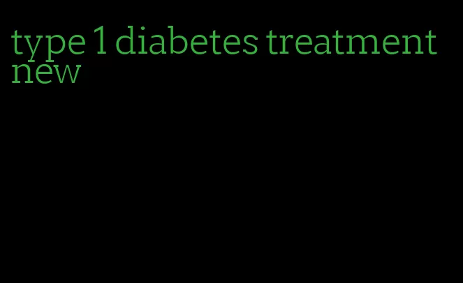 type 1 diabetes treatment new