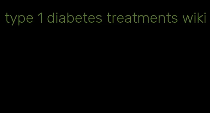 type 1 diabetes treatments wiki