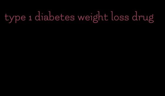 type 1 diabetes weight loss drug