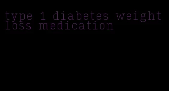 type 1 diabetes weight loss medication