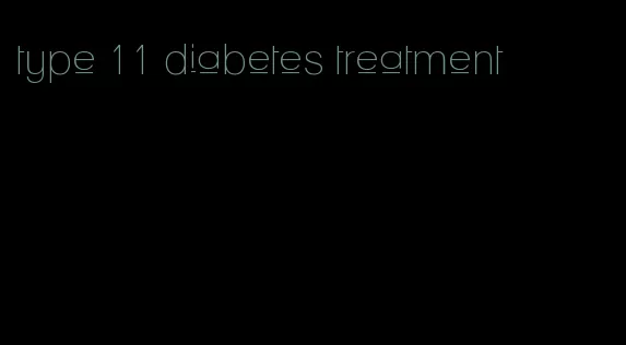 type 11 diabetes treatment