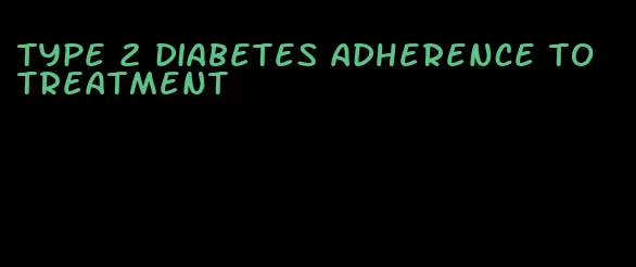 type 2 diabetes adherence to treatment