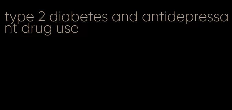 type 2 diabetes and antidepressant drug use