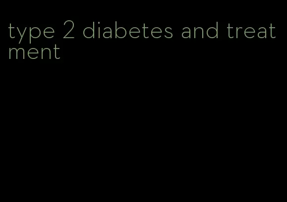 type 2 diabetes and treatment