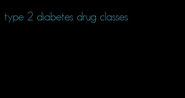 type 2 diabetes drug classes