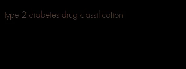 type 2 diabetes drug classification