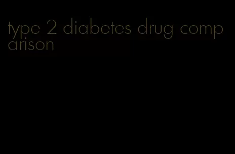 type 2 diabetes drug comparison