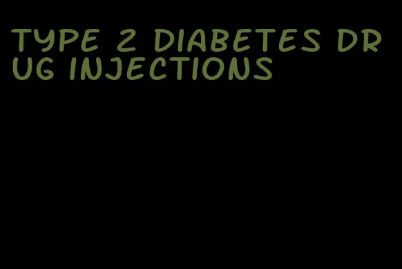 type 2 diabetes drug injections