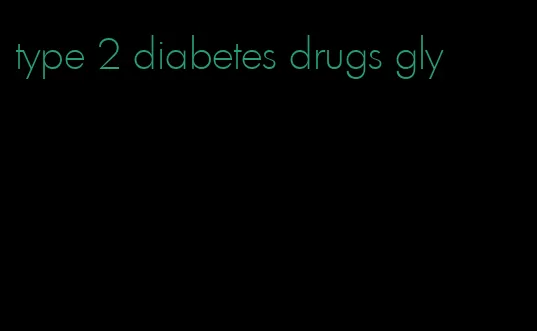 type 2 diabetes drugs gly