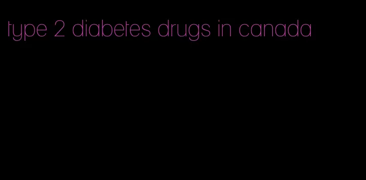 type 2 diabetes drugs in canada