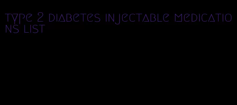 type 2 diabetes injectable medications list