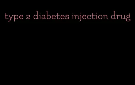 type 2 diabetes injection drug