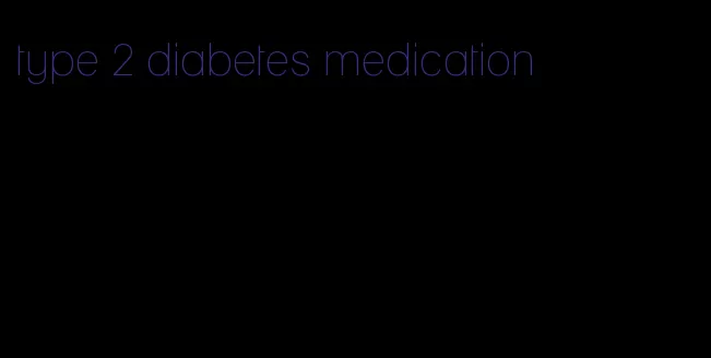 type 2 diabetes medication