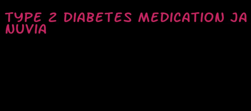 type 2 diabetes medication januvia