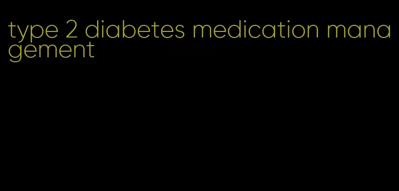 type 2 diabetes medication management